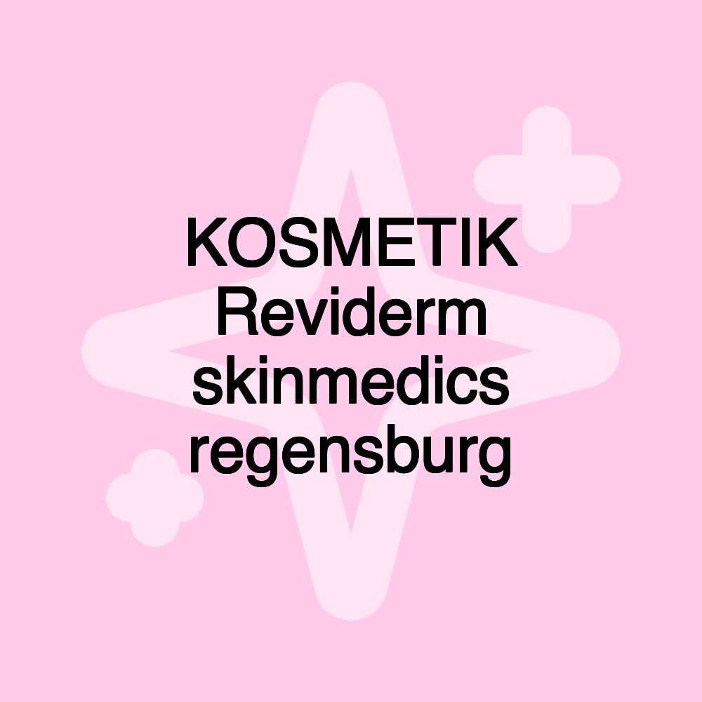 KOSMETIK Reviderm skinmedics regensburg