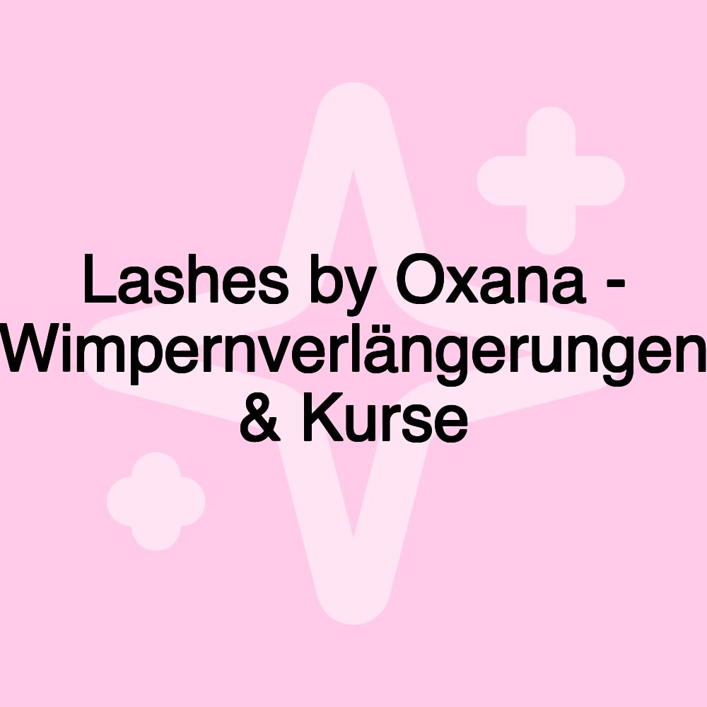 Lashes by Oxana - Wimpernverlängerungen & Kurse