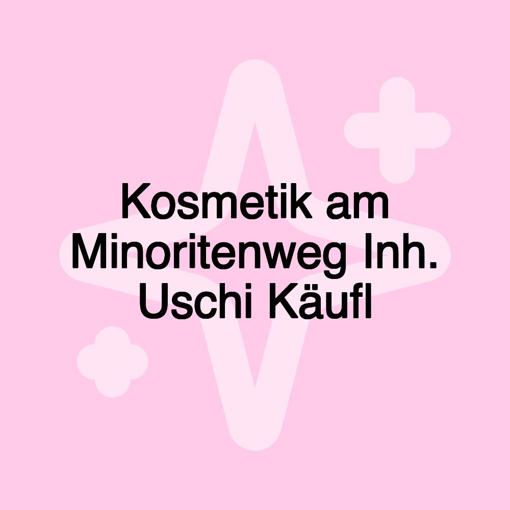 Kosmetik am Minoritenweg Inh. Uschi Käufl