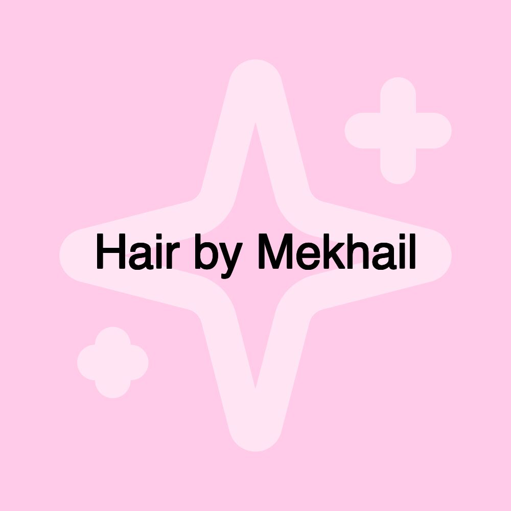 Hair by Mekhail