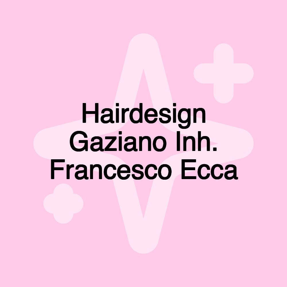 Hairdesign Gaziano Inh. Francesco Ecca