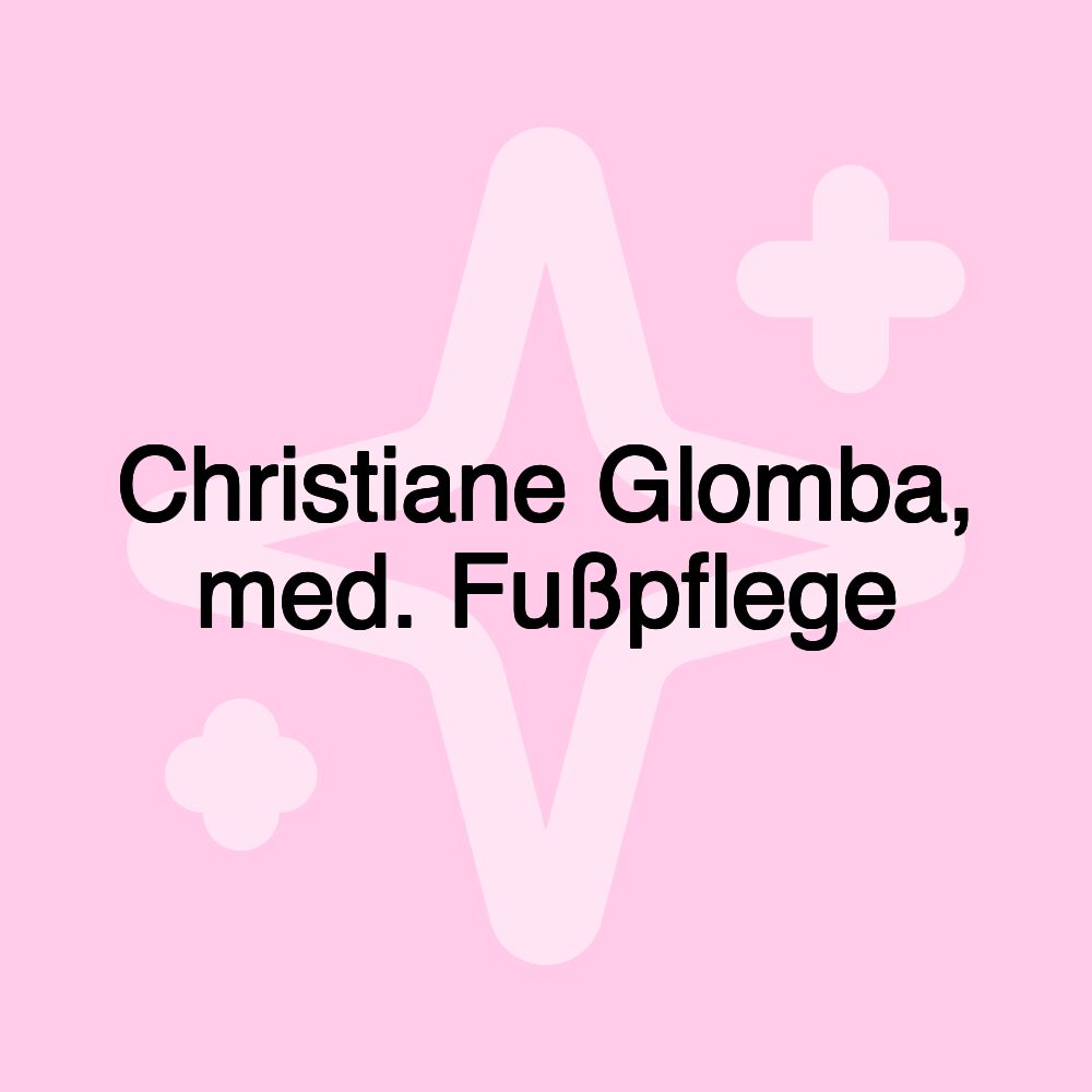 Christiane Glomba, med. Fußpflege