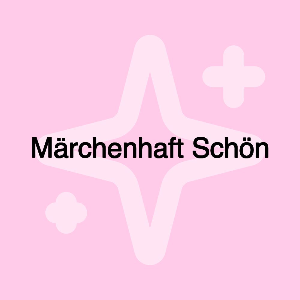 Märchenhaft Schön