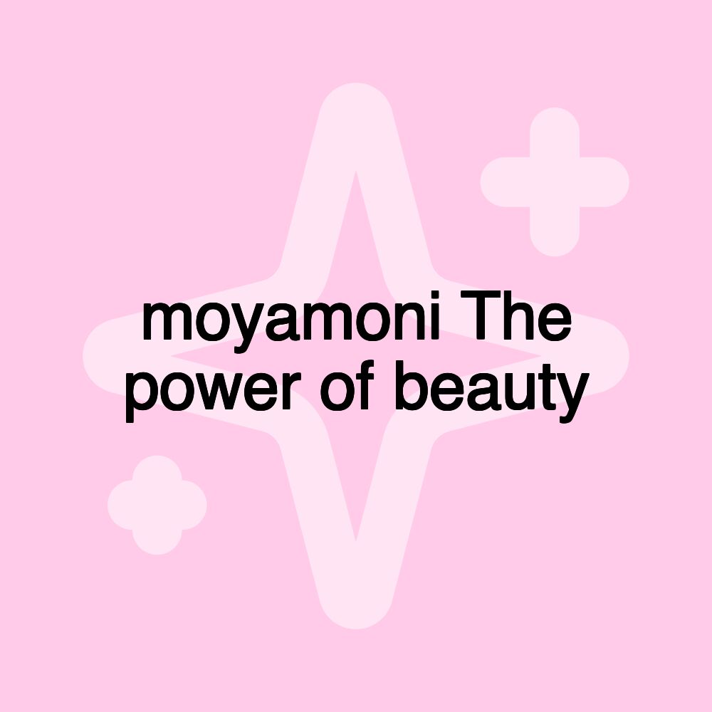 moyamoni The power of beauty