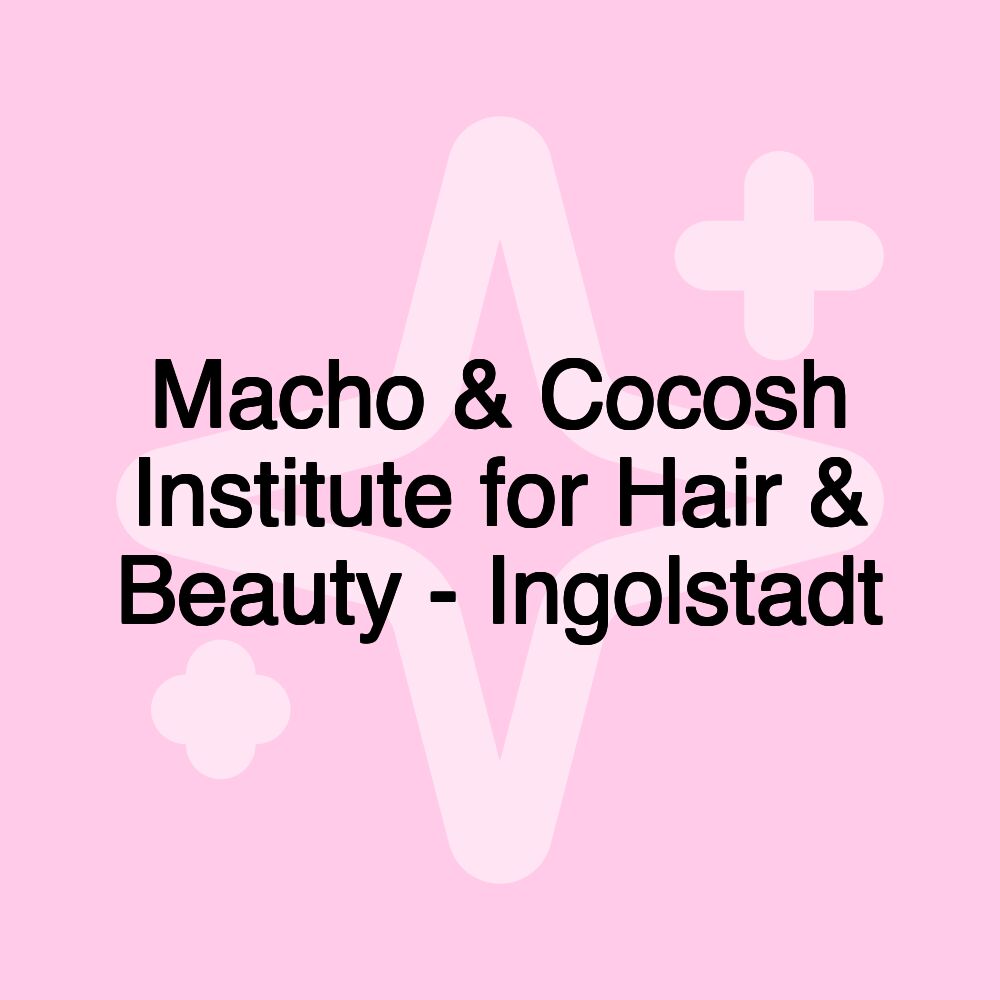 Macho & Cocosh Institute for Hair & Beauty - Ingolstadt