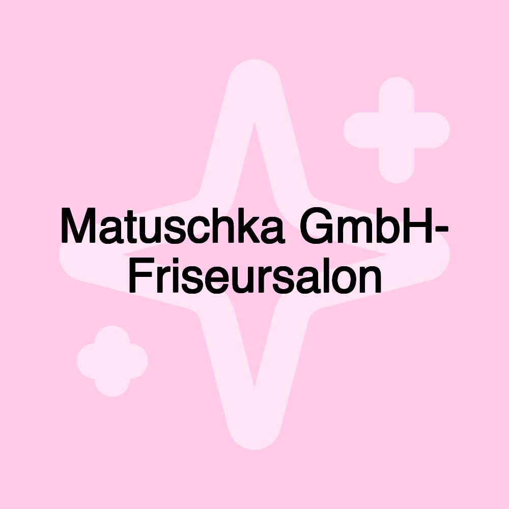 Matuschka GmbH- Friseursalon