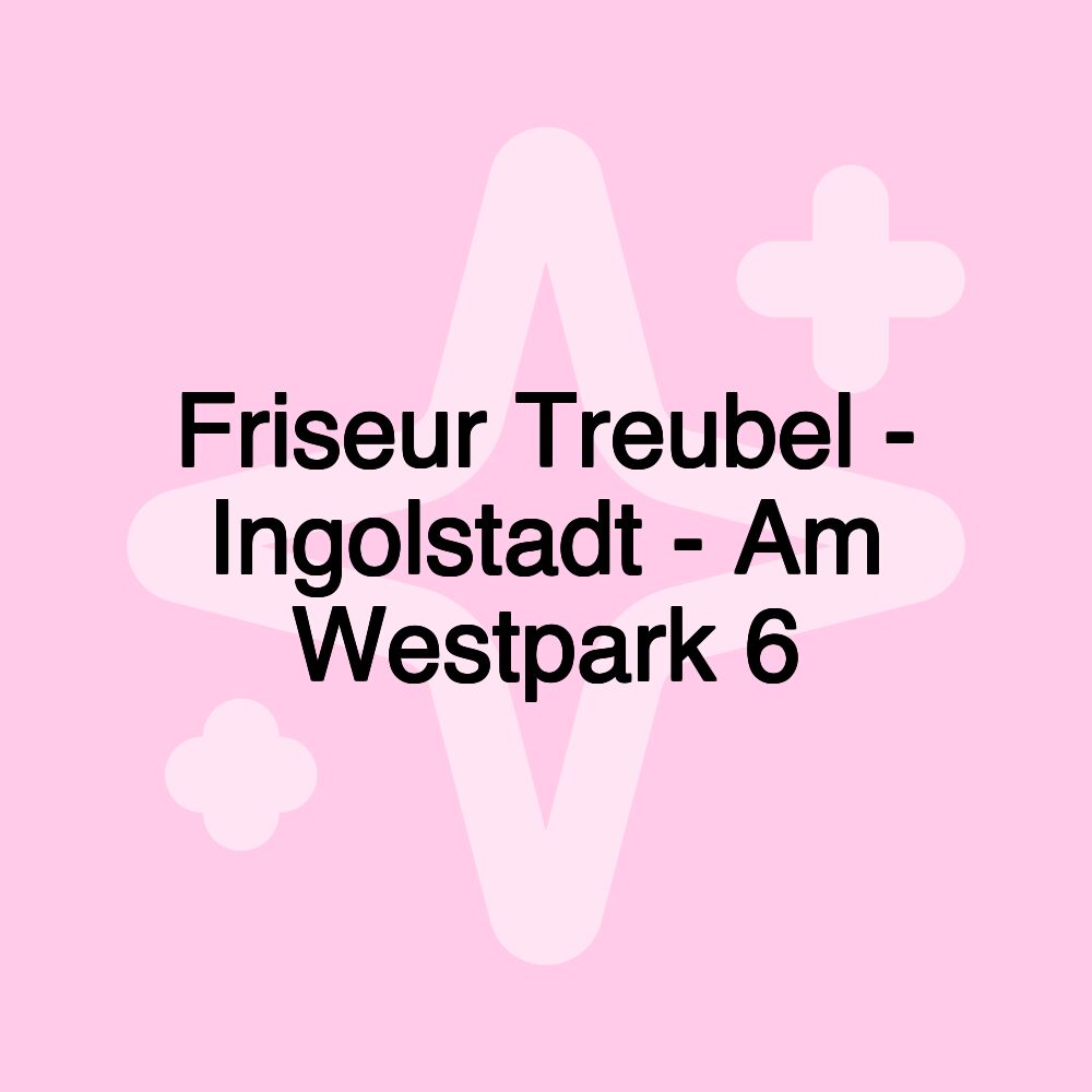 Friseur Treubel - Ingolstadt - Am Westpark 6