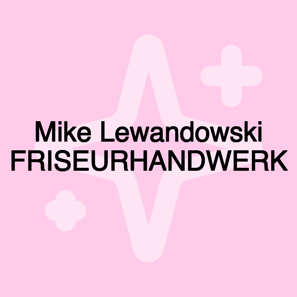 Mike Lewandowski FRISEURHANDWERK