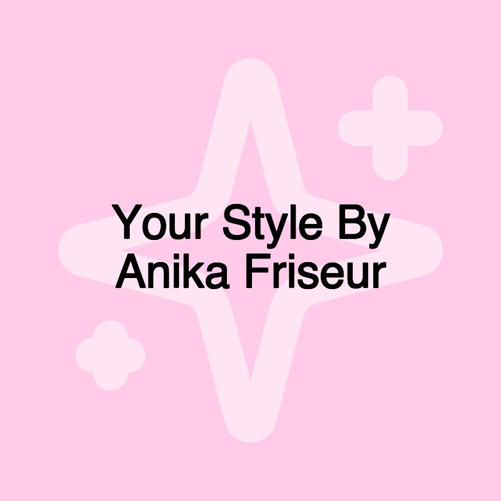 Your Style By Anika Friseur