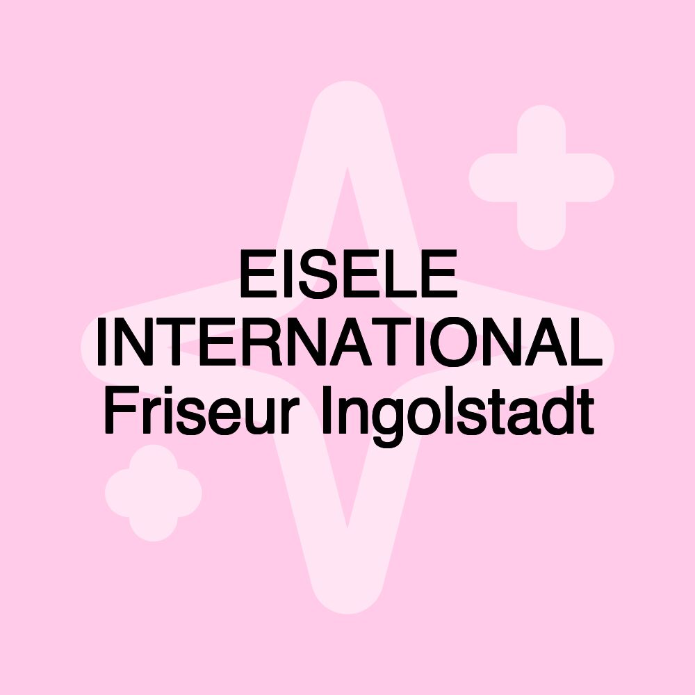 EISELE INTERNATIONAL Friseur Ingolstadt