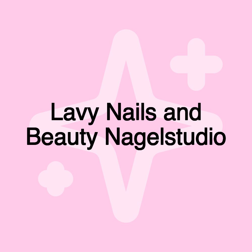 Lavy Nails and Beauty Nagelstudio