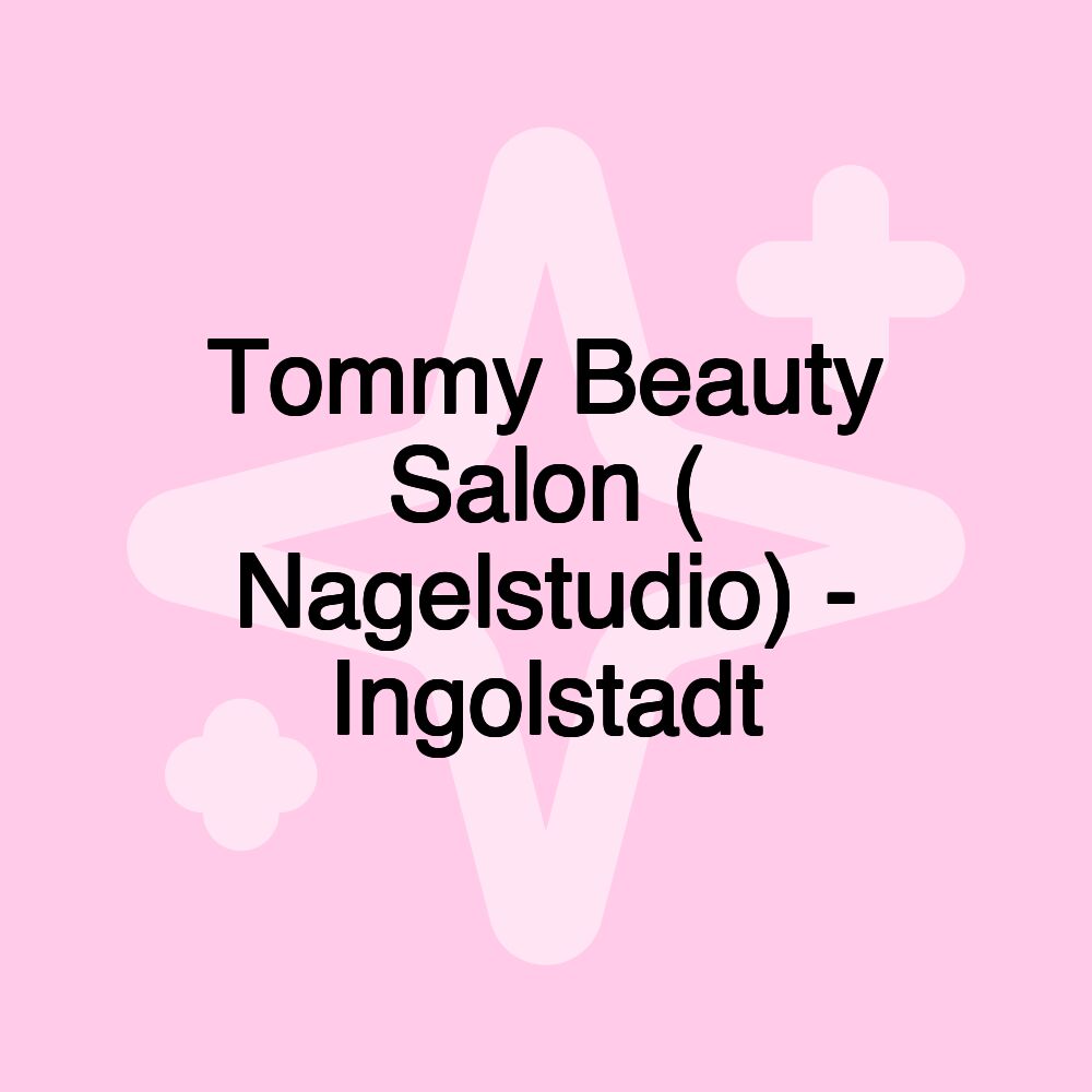 Tommy Beauty Salon ( Nagelstudio) - Ingolstadt