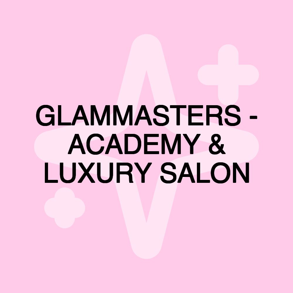 GLAMMASTERS - ACADEMY & LUXURY SALON