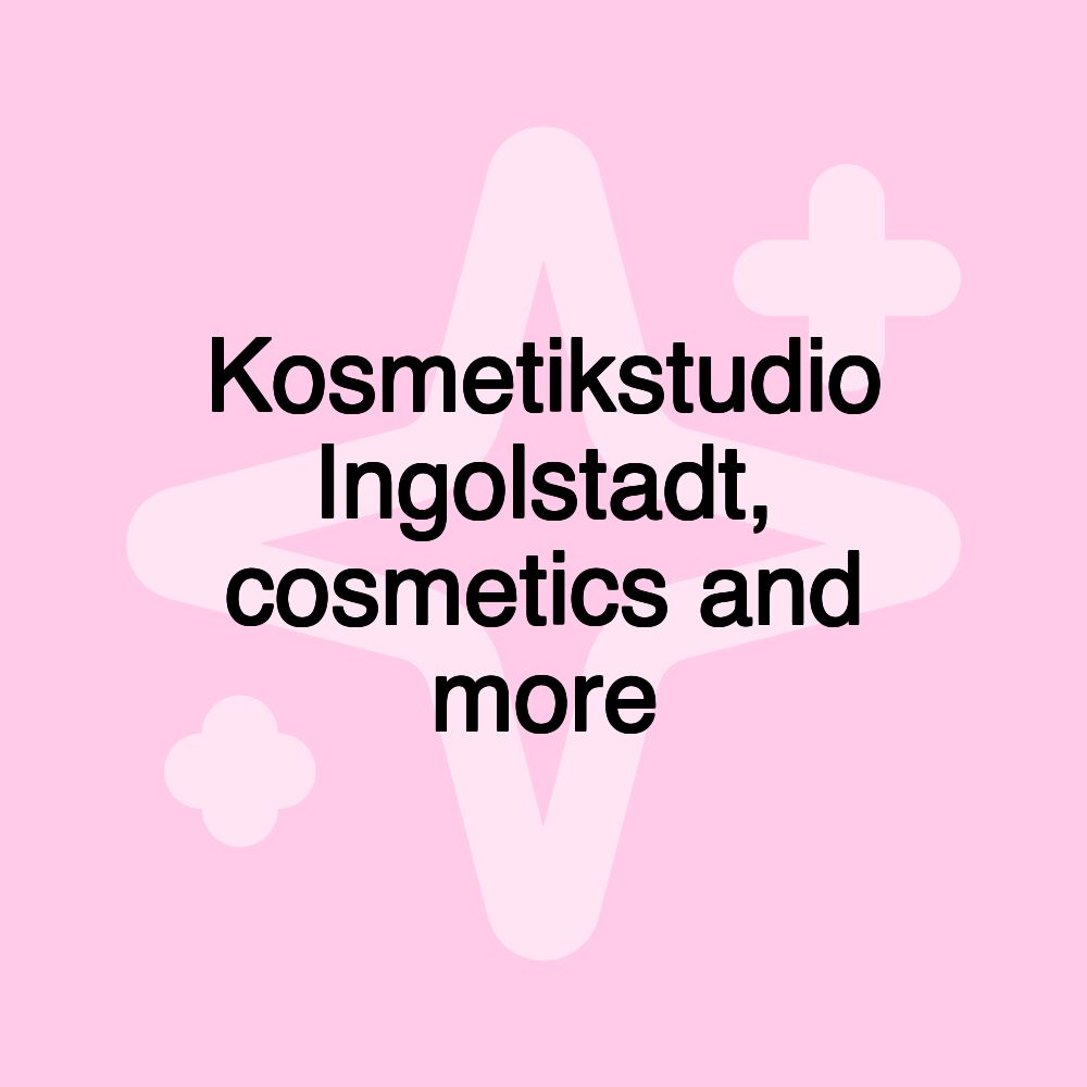 Kosmetikstudio Ingolstadt, cosmetics and more