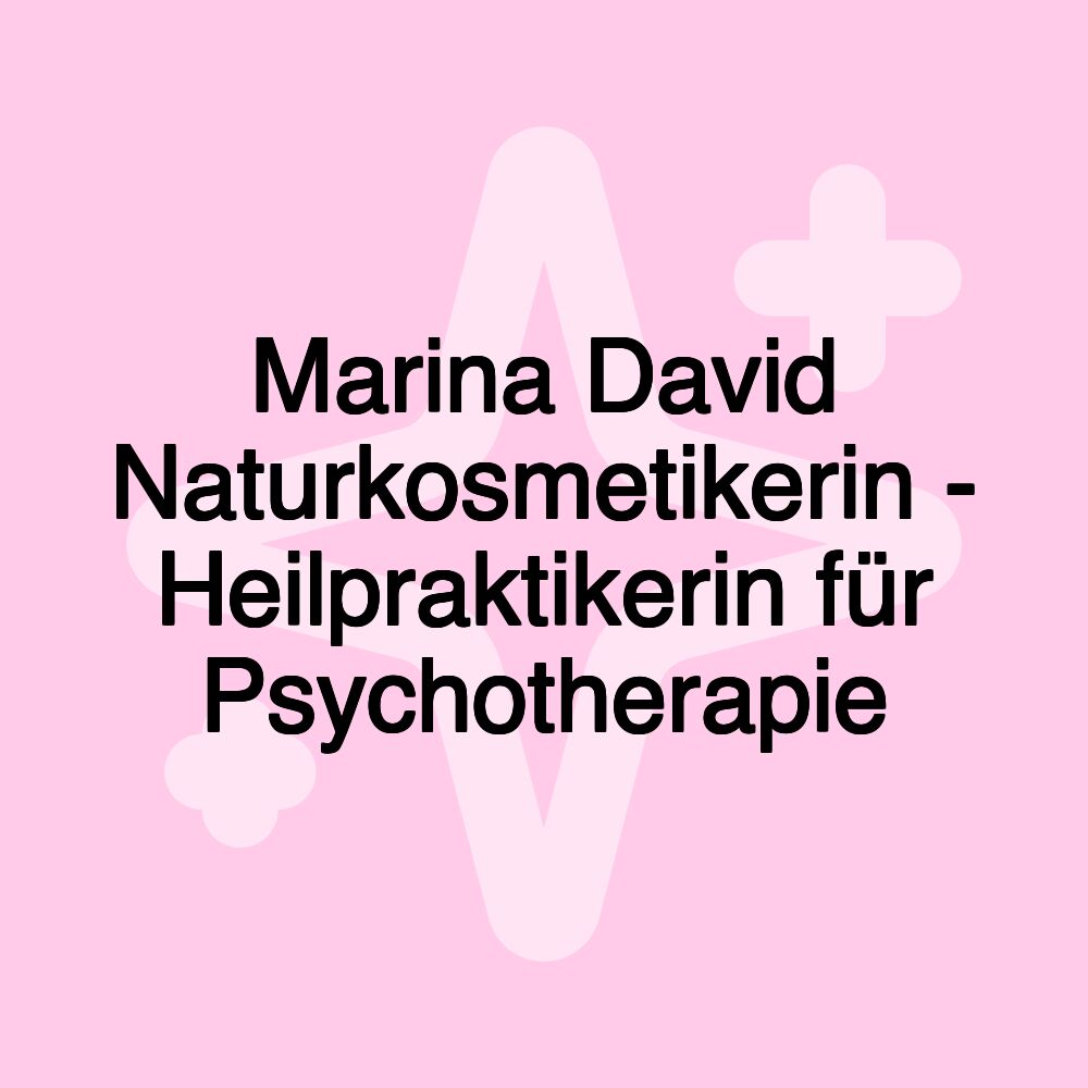 Marina David Naturkosmetikerin - Heilpraktikerin für Psychotherapie