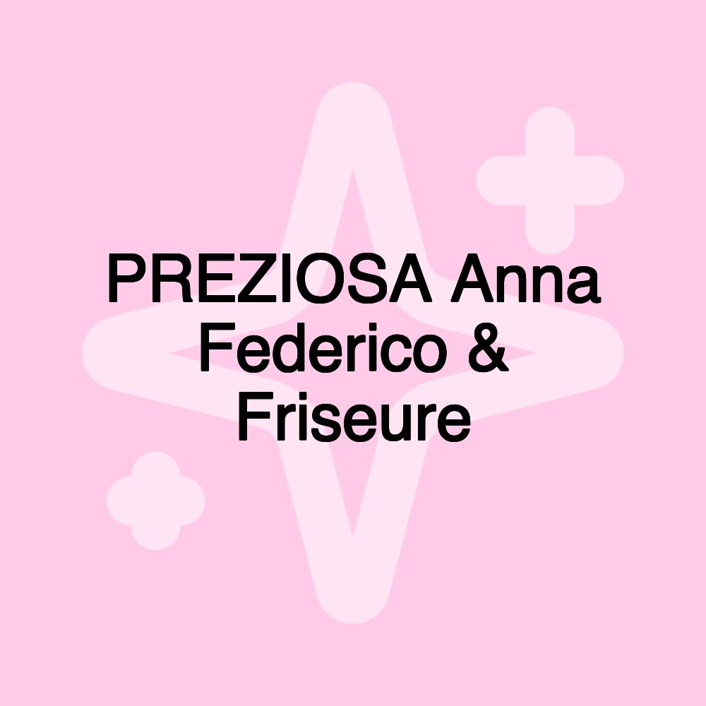 PREZIOSA Anna Federico & Friseure