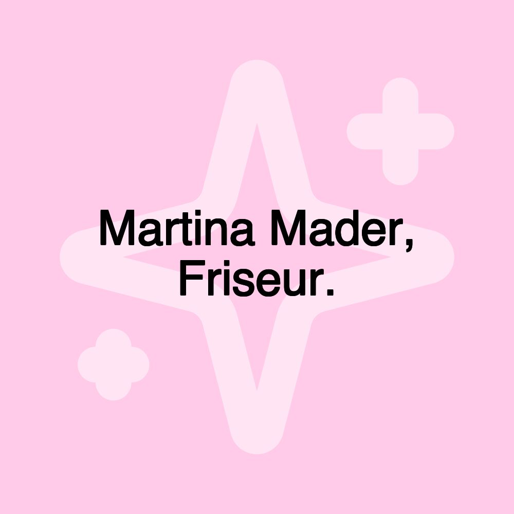 Martina Mader, Friseur.