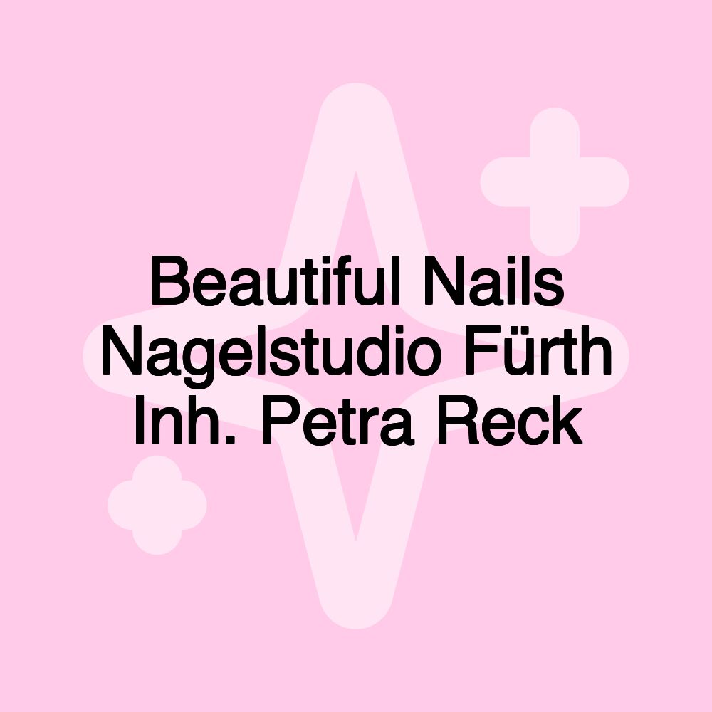 Beautiful Nails Nagelstudio Fürth Inh. Petra Reck