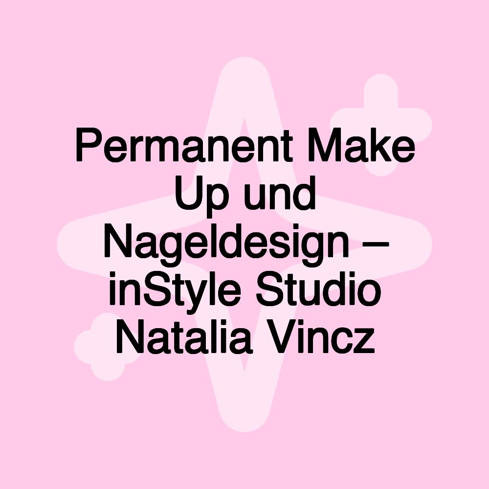 Permanent Make Up und Nageldesign – inStyle Studio Natalia Vincz