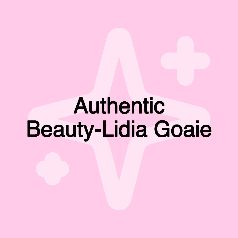 Authentic Beauty-Lidia Goaie