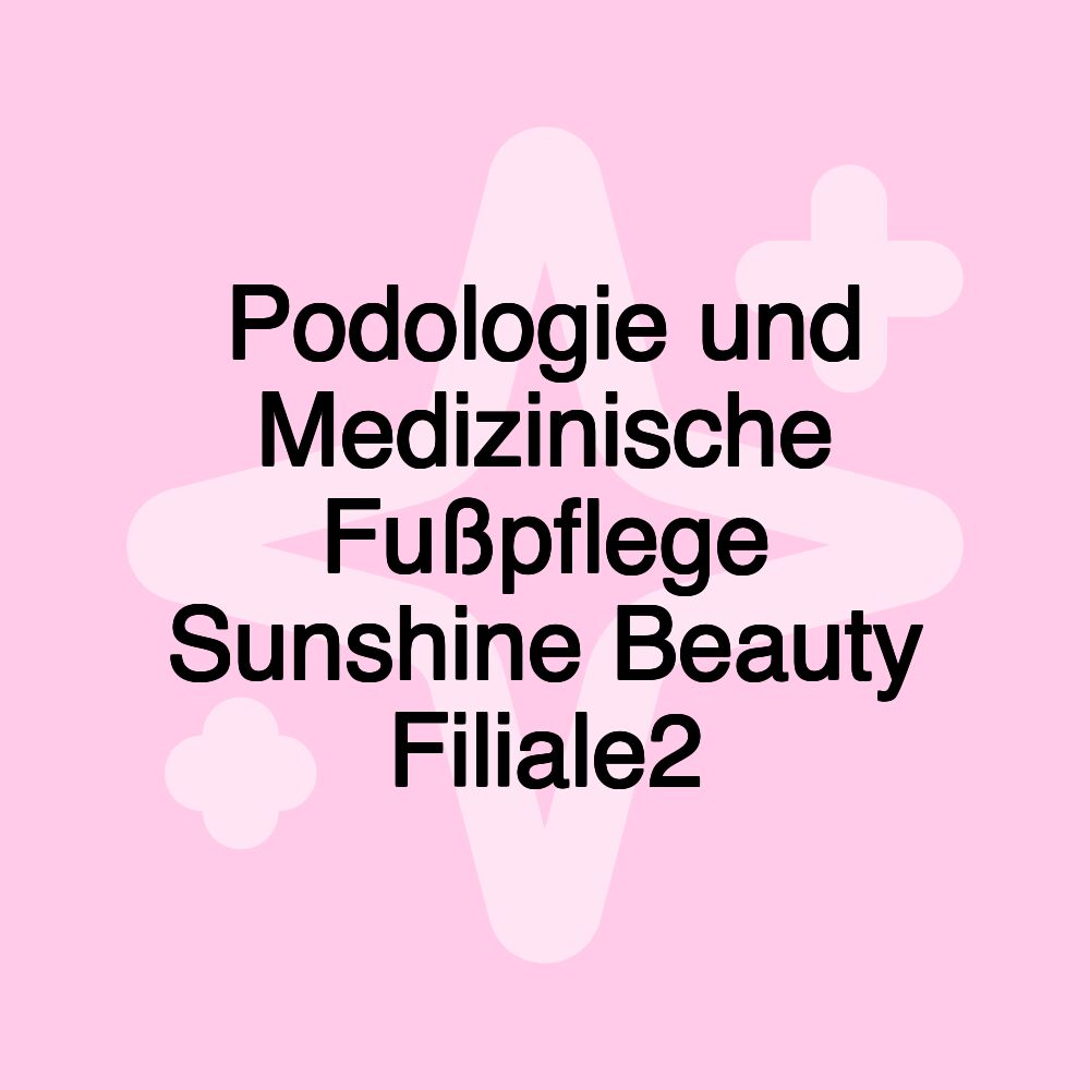 Podologie und Medizinische Fußpflege Sunshine Beauty Filiale2