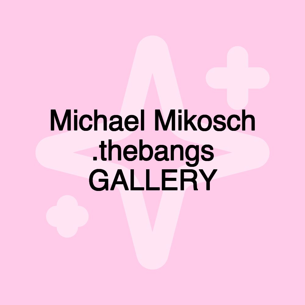 Michael Mikosch .thebangs GALLERY