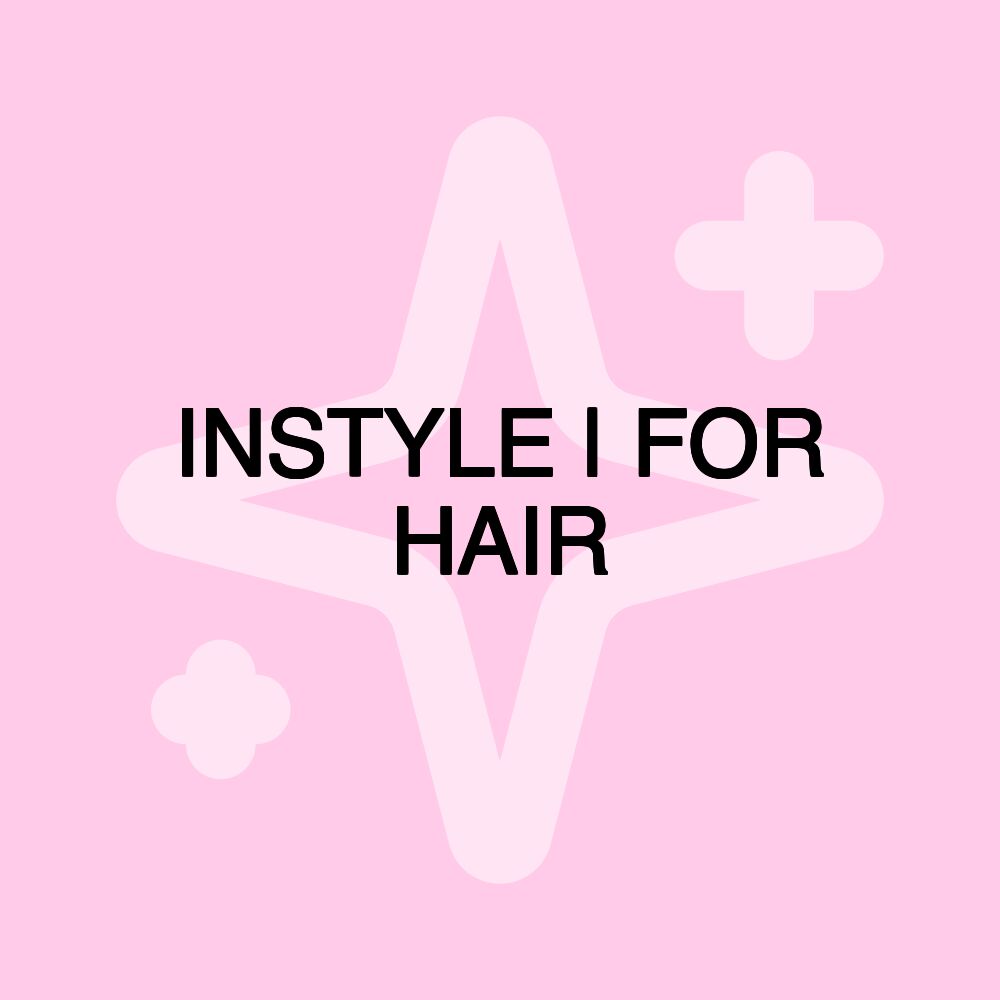 INSTYLE | FOR HAIR