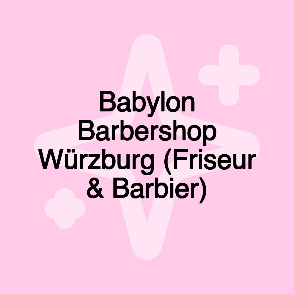 Babylon Barbershop Würzburg (Friseur & Barbier)