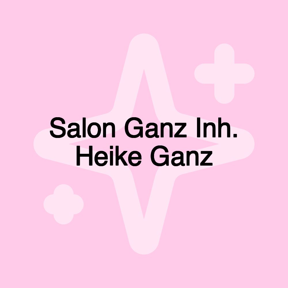 Salon Ganz Inh. Heike Ganz