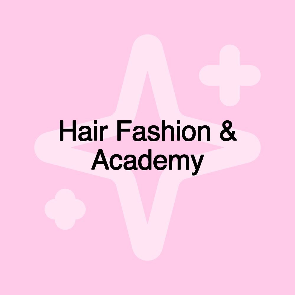 Hair Fashion & Academy