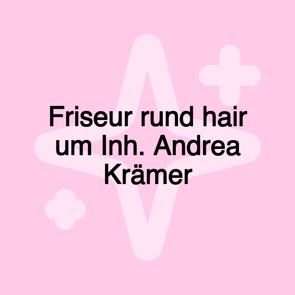 Friseur rund hair um Inh. Andrea Krämer