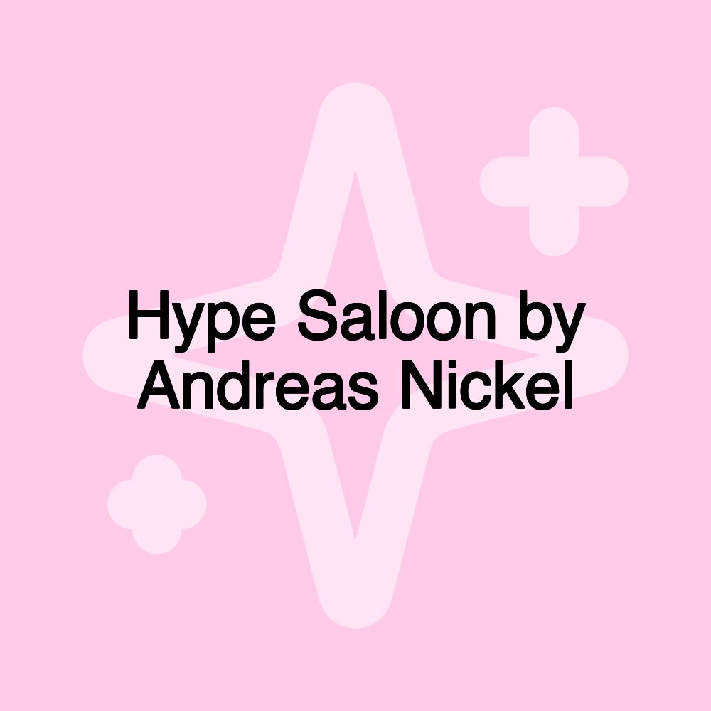 Hype Saloon by Andreas Nickel