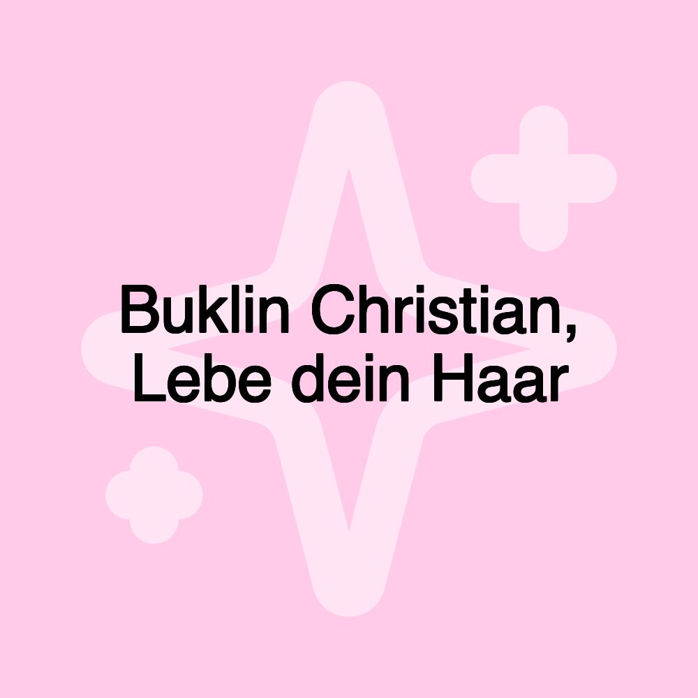 Buklin Christian, Lebe dein Haar