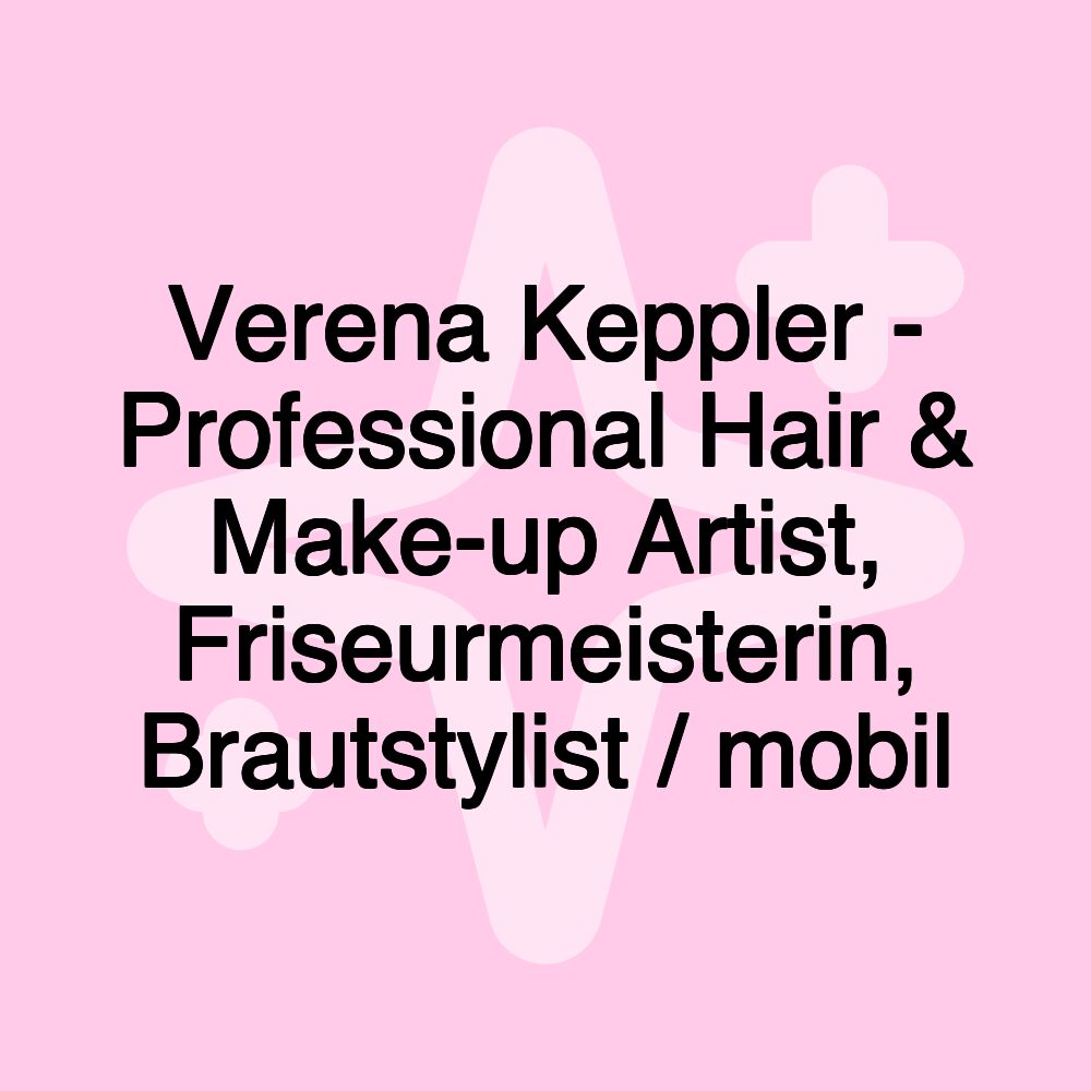 Verena Keppler - Professional Hair & Make-up Artist, Friseurmeisterin, Brautstylist / mobil