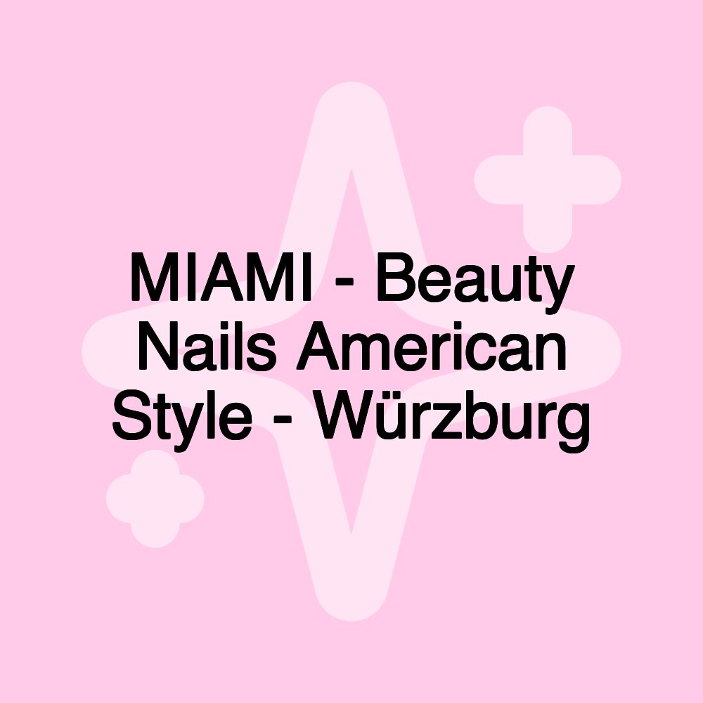 MIAMI - Beauty Nails American Style - Würzburg