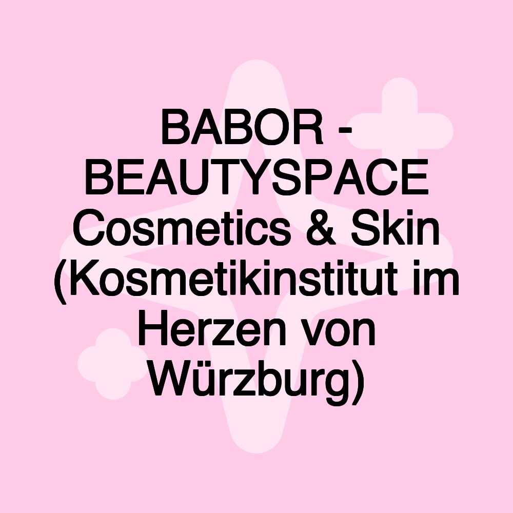 BABOR - BEAUTYSPACE Cosmetics & Skin (Kosmetikinstitut im Herzen von Würzburg)