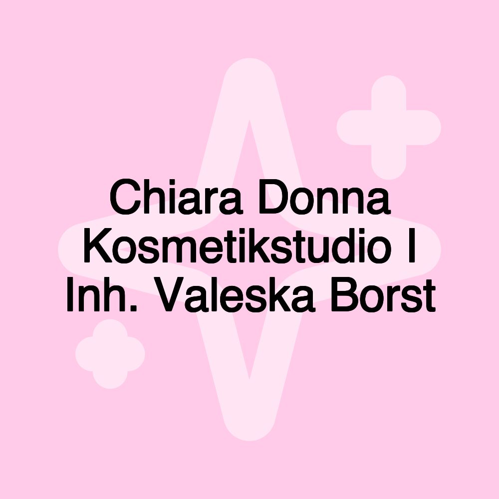 Chiara Donna Kosmetikstudio I Inh. Valeska Borst