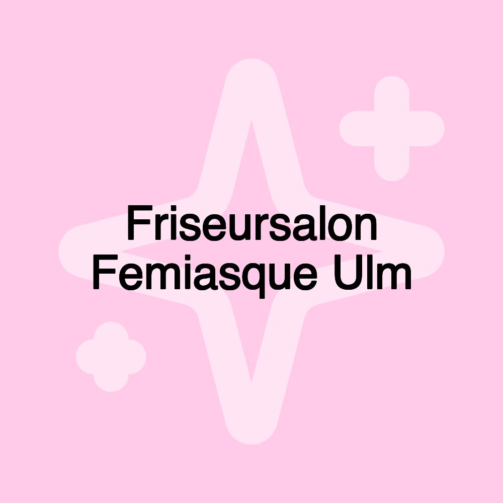 Friseursalon Femiasque Ulm