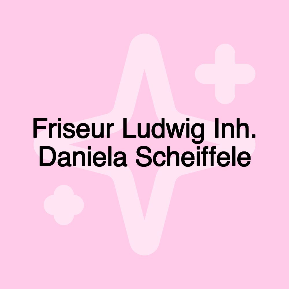 Friseur Ludwig Inh. Daniela Scheiffele