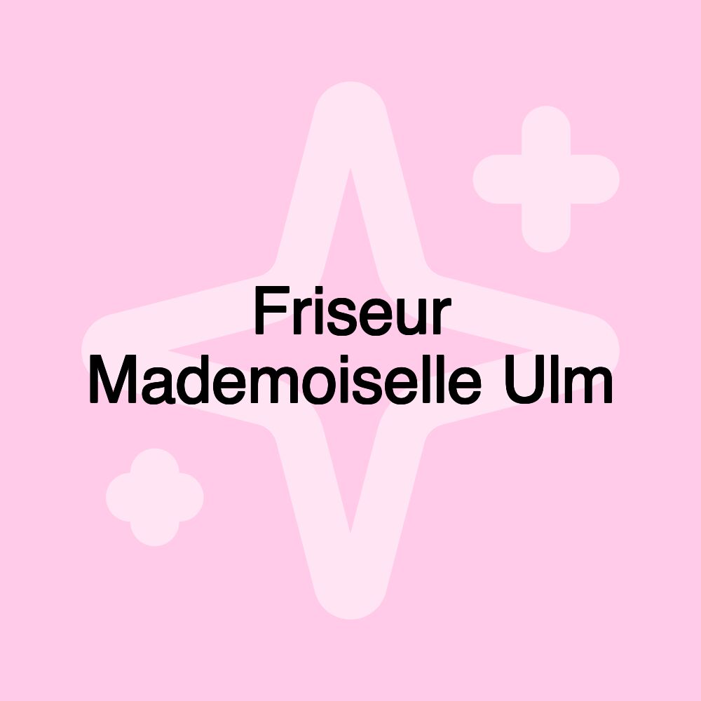 Friseur Mademoiselle Ulm