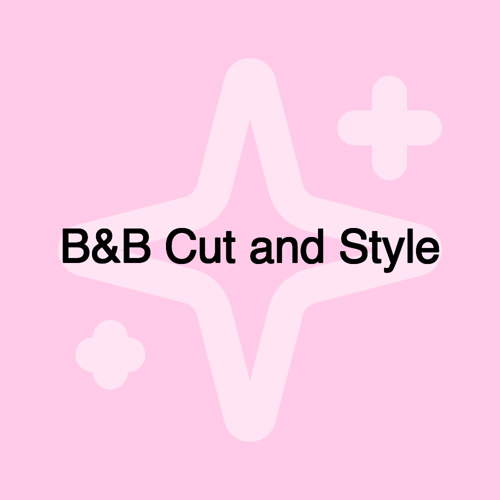 B&B Cut and Style