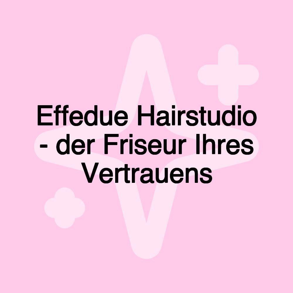 Effedue Hairstudio - der Friseur Ihres Vertrauens