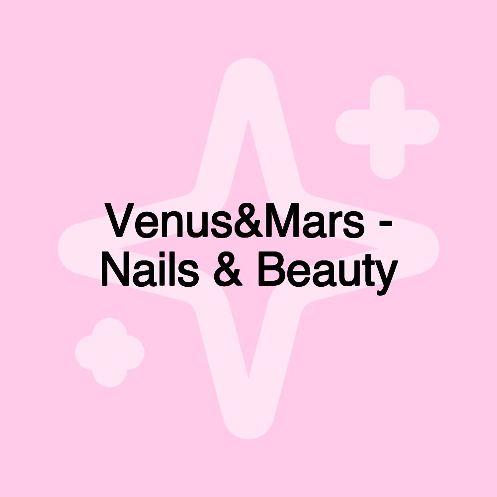 Venus&Mars - Nails & Beauty