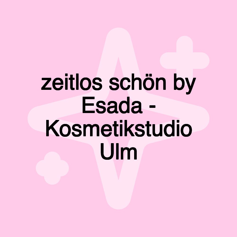 zeitlos schön by Esada - Kosmetikstudio Ulm