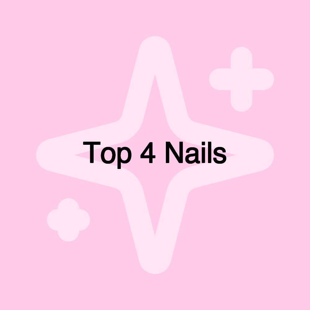 Top 4 Nails