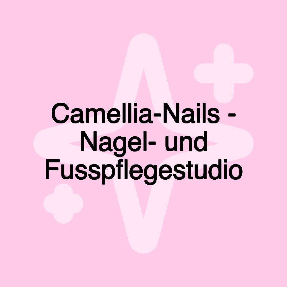 Camellia-Nails - Nagel- und Fusspflegestudio