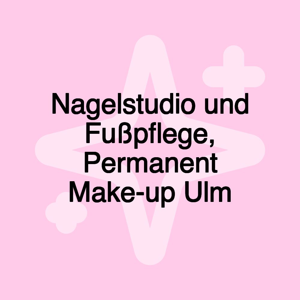 Nagelstudio und Fußpflege, Permanent Make-up Ulm