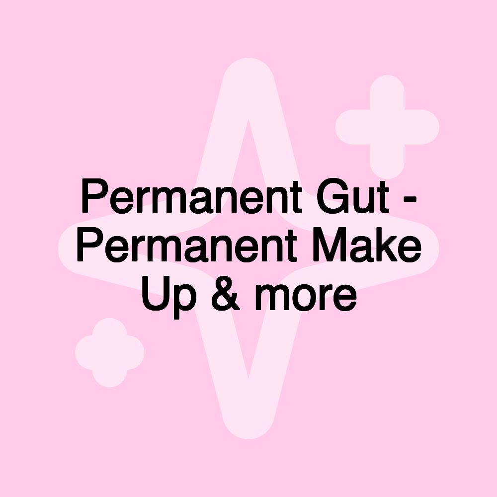 Permanent Gut - Permanent Make Up & more