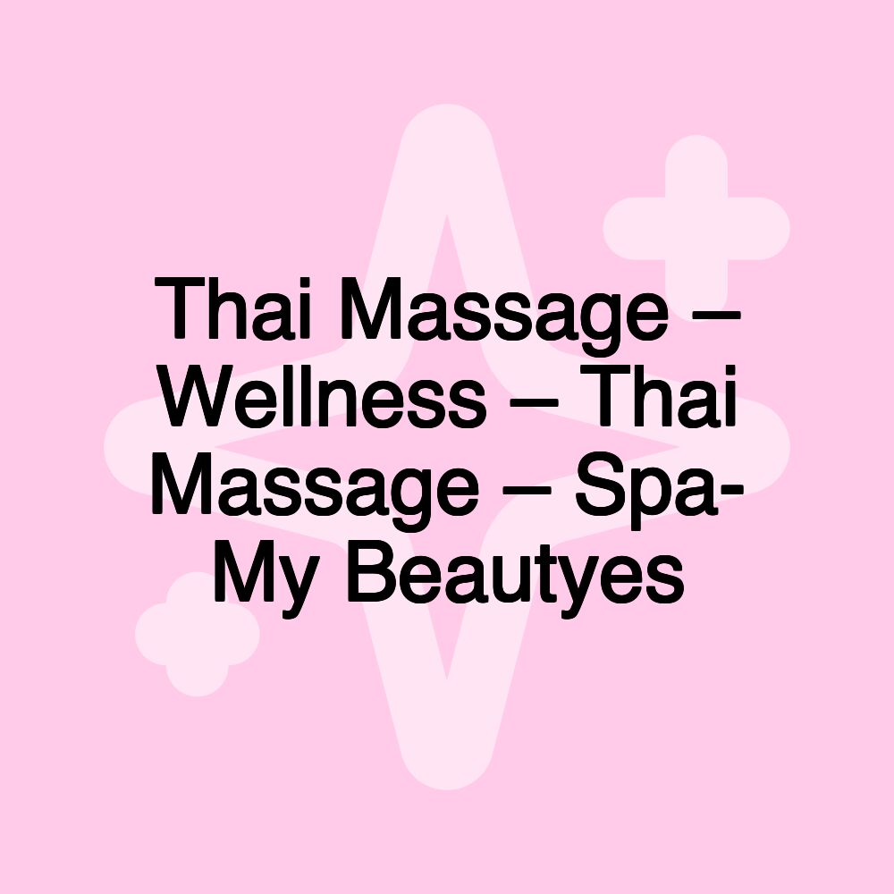 Thai Massage – Wellness – Thai Massage – Spa- My Beautyes