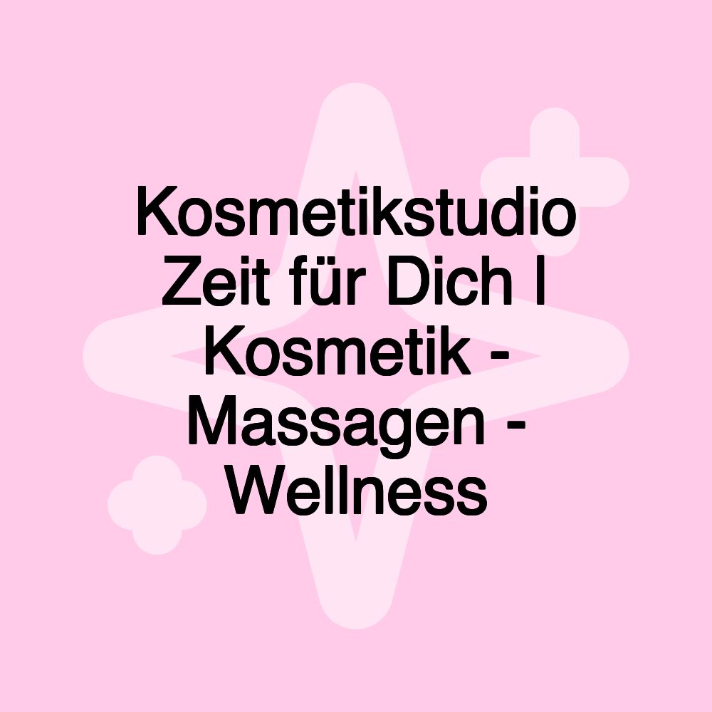 Kosmetikstudio Zeit für Dich | Kosmetik - Massagen - Wellness